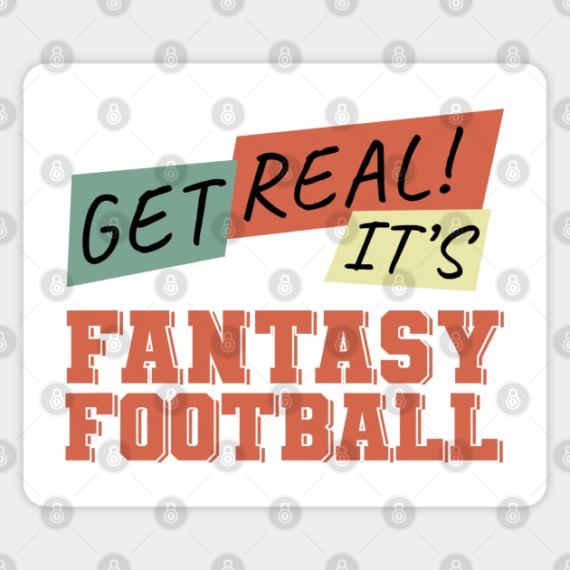 Get Real! It's Fantasy Football Magnet by NuttyShirt